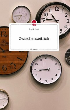 Zwischenzeitlich. Life is a Story - story.one - Hood, Sophie