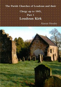 The Parish Churches of Loudoun and their Clergy up to 1845 - Hendry, Alastair