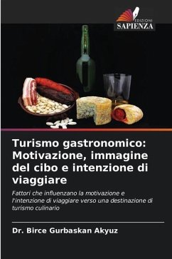 Turismo gastronomico: Motivazione, immagine del cibo e intenzione di viaggiare - Gurbaskan Akyuz, Dr. Birce