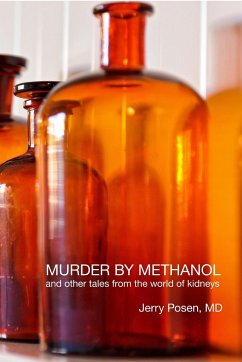 Murder by Methanol and other tales from the world of kidneys - Posen, Jerry