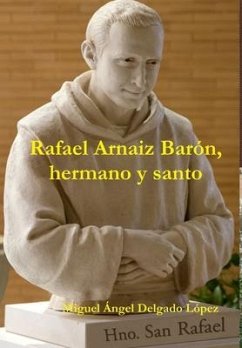Rafael Arnaiz Barón, hermano y santo - Delgado López, Miguel Ángel