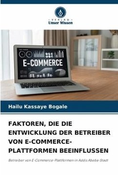 FAKTOREN, DIE DIE ENTWICKLUNG DER BETREIBER VON E-COMMERCE-PLATTFORMEN BEEINFLUSSEN - Kassaye Bogale, Hailu