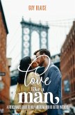 Love Like a Man: A Frenchman's Guide to Help American Men Be Better Partners (eBook, ePUB)