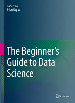 The Beginner's Guide to Data Science (eBook, PDF) - Ball, Robert; Rague, Brian