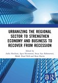 Urbanizing the Regional Sector to Strengthen Economy and Business to Recover from Recession (eBook, ePUB)