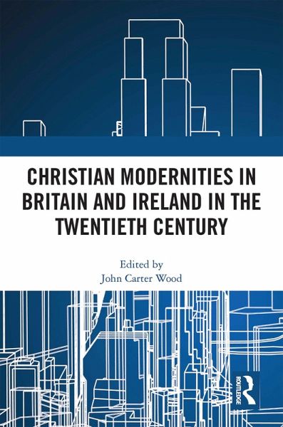 Christian Modernities in Britain and Ireland in the Twentieth Century (eBook, ePUB)