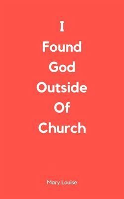 I Found God Outside of Church (eBook, ePUB) I Found God Outside of Church (eBook, ePUB)