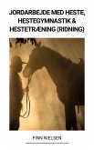 Jordarbejde med Heste, Hestegymnastik & Hestetræning (Ridning) (eBook, ePUB)