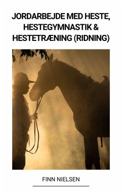 Jordarbejde med Heste, Hestegymnastik & Hestetræning (Ridning) (eBook, ePUB) - Nielsen, Finn