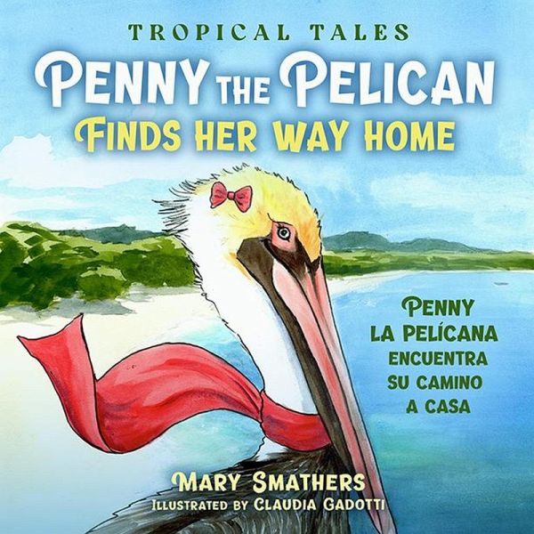 Penny the Pelican Finds Her Way Home (Tropical Tales, #2) (eBook, ePUB) Penny the Pelican Finds Her Way Home (Tropical Tales, #2) (eBook, ePUB)