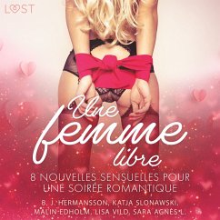 Une femme libre - 8 nouvelles sensuelles pour une soirée romantique (MP3-Download) - Hermansson, B. J.; Vild, Lisa; Slonawski, Katja; Edholm, Malin; L., Sara Agnès