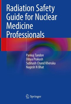 Radiation Safety Guide for Nuclear Medicine Professionals (eBook, PDF) - Tandon, Pankaj; Prakash, Dibya; Kheruka, Subhash Chand; Bhat, Nagesh N