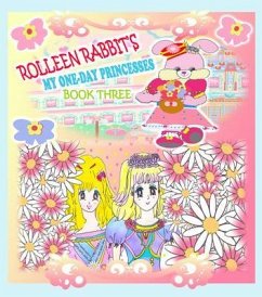Rolleen Rabbit's My One-Day Princesses Book Three (eBook, ePUB) - Kong, Rowena; Ho, A.