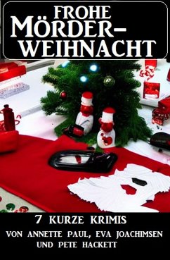 Frohe Mörderweihnacht: 7 kurze Krimis (eBook, ePUB) - Paul, Annette; Joachimsen, Eva; Hackett, Pete