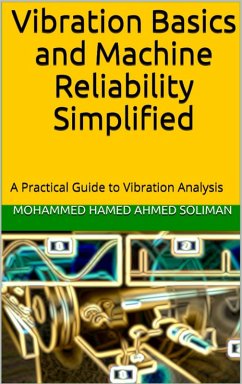 Vibration Basics and Machine Reliability Simplified : A Practical Guide to Vibration Analysis (eBook, ePUB) - Soliman, Mohammed Hamed Ahmed