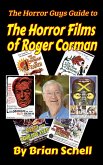 The Horror Guys Guide to the Horror Films of Roger Corman (HorrorGuys.com Guides) (eBook, ePUB)