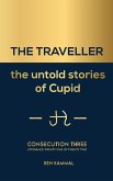 The Traveller the Untold Stories of Cupid Consecution Three (eBook, ePUB)