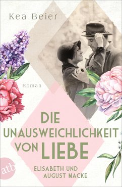 Die Unausweichlichkeit von Liebe - Elisabeth und August Macke / Berühmte Paare - große Geschichten Bd.6 (eBook, ePUB) - Beier, Kea