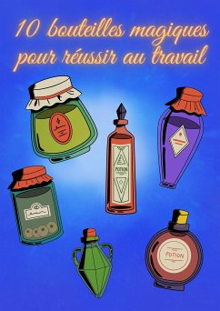 10 bouteilles magiques pour réussir au travail (eBook, ePUB)