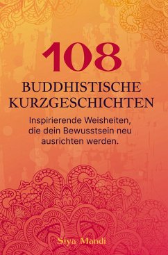 108 buddhistische Geschichten ¿ Inspirierenden Weisheiten, die dein Bewusstsein neu ausrichten werden. - Mandi, Siya