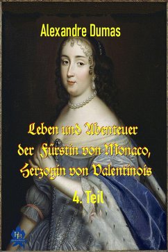 Leben und Abenteuer der Fürstin von Monaco, Herzogin von Valentinois, 4. Teil (eBook, ePUB) - Dumas, Alexandre