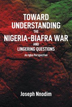 Toward Understanding The Nigeria-Biafra War and Lingering Questions (eBook, ePUB)
