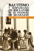 Bautismo y compadrazgo de esclavos en la feligresía de Guanajay (eBook, ePUB)