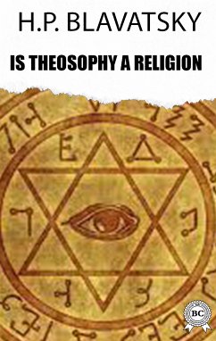 Is Theosophy a Religion (eBook, ePUB) - Blavatsky, H.P.