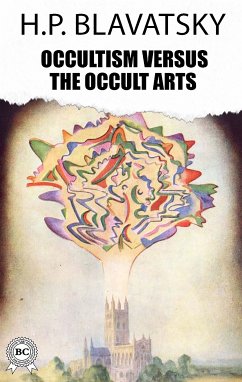 Occultism Versus The Occult Arts (eBook, ePUB) - Blavatsky, H.P.