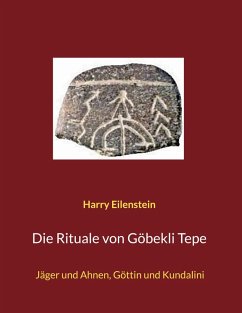 Die Rituale von Göbekli Tepe (eBook, ePUB) - Eilenstein, Harry