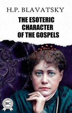 The Esoteric Character of The Gospels (eBook, ePUB) - Blavatsky, H. P.