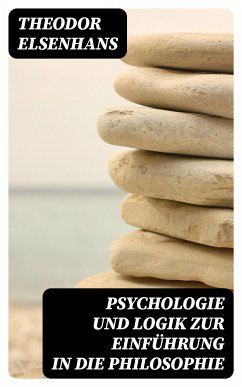 Psychologie und Logik zur Einführung in die Philosophie (eBook, ePUB) - Elsenhans, Theodor