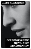 Der niegeküßte Mund: Drei Erzählungen (eBook, ePUB)