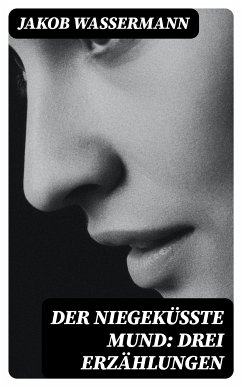 Der niegeküßte Mund: Drei Erzählungen (eBook, ePUB) - Wassermann, Jakob