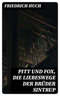 Pitt und Fox, die Liebeswege der Brüder Sintrup (eBook, ePUB) - Huch, Friedrich