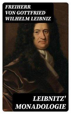 Leibnitz' Monadologie (eBook, ePUB) - Leibniz, Freiherr Von Gottfried Wilhelm