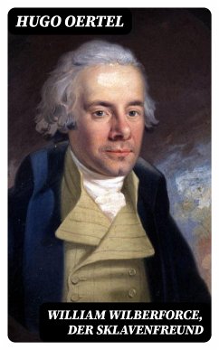 William Wilberforce, der Sklavenfreund (eBook, ePUB) - Oertel, Hugo