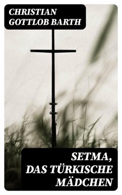 Setma, das türkische Mädchen (eBook, ePUB) - Barth, Christian Gottlob