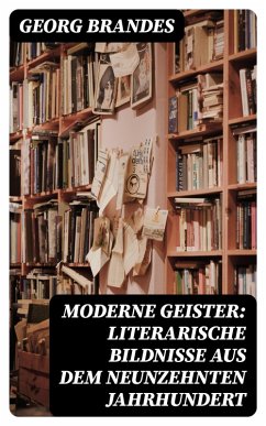 Moderne Geister: Literarische Bildnisse aus dem neunzehnten Jahrhundert (eBook, ePUB) - Brandes, Georg