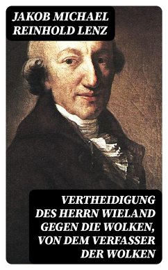 Vertheidigung des Herrn Wieland gegen die Wolken, von dem Verfasser der Wolken (eBook, ePUB) - Lenz, Jakob Michael Reinhold