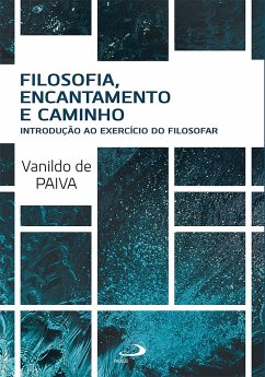 Filosofia, Encantamento e Caminho (eBook, ePUB) - Paiva, Vanildo de