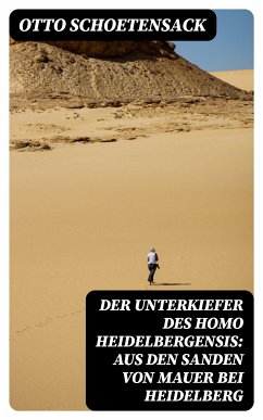 Der Unterkiefer des Homo Heidelbergensis: Aus den Sanden von Mauer bei Heidelberg (eBook, ePUB) - Schoetensack, Otto