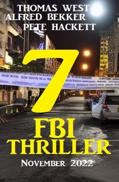 7 FBI Thriller November 2022 (eBook, ePUB) - Bekker, Alfred; Hackett, Pete; West, Thomas
