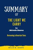Summary of The Light We Carry By Michelle Obama: Overcoming in Uncertain Times (eBook, ePUB)