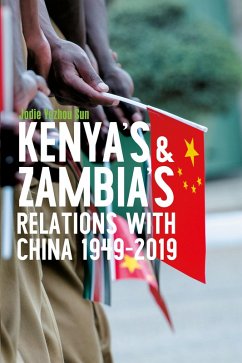 Kenya's and Zambia's Relations with China 1949-2019 (eBook, ePUB) - Sun, Jodie Yuzhou