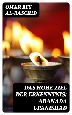 Das hohe Ziel der Erkenntnis: Aranada Upanishad (eBook, ePUB) - Al-Raschid, Omar bey