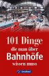 101 Dinge, die man über Bahnhöfe... - Bild 1