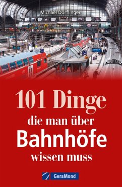 101 Dinge, die man über Bahnhöfe wissen muss (eBook, ePUB) - Dörflinger, Michael