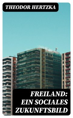 Freiland: Ein sociales Zukunftsbild (eBook, ePUB) - Hertzka, Theodor