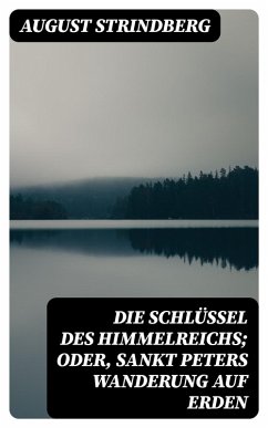 Die Schlüssel des Himmelreichs; oder, Sankt Peters Wanderung auf Erden (eBook, ePUB) - Strindberg, August